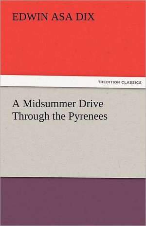 A Midsummer Drive Through the Pyrenees de Edwin Asa Dix