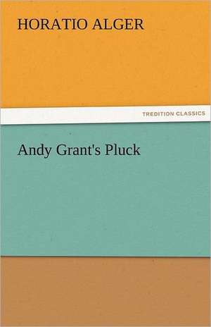 Andy Grant's Pluck de Horatio Alger