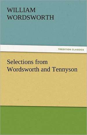 Selections from Wordsworth and Tennyson de William Wordsworth