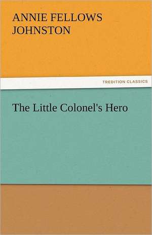 The Little Colonel's Hero de Annie F. (Annie Fellows) Johnston