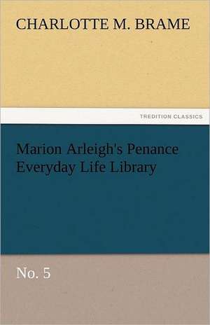 Marion Arleigh's Penance Everyday Life Library No. 5 de Charlotte M. Brame