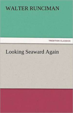 Looking Seaward Again de Walter Runciman