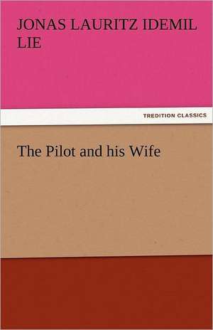 The Pilot and His Wife: The Tragedies de Jonas Lauritz Idemil Lie