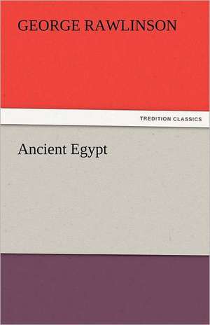 Ancient Egypt de George Rawlinson