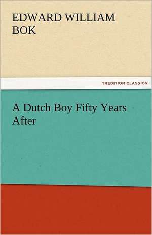 A Dutch Boy Fifty Years After de Edward William Bok