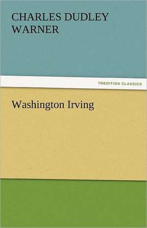 Washington Irving de Charles Dudley Warner