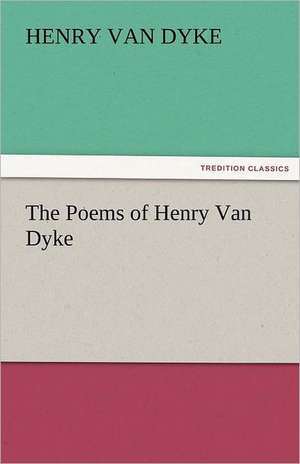 The Poems of Henry Van Dyke de Henry Van Dyke