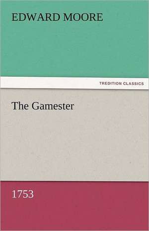 The Gamester (1753) de Edward Moore