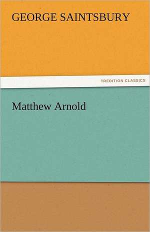 Matthew Arnold de George Saintsbury