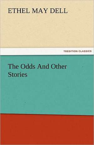 The Odds and Other Stories: Truth Made Clear Through Eye and Ear Or, Ten-Minute Talks with Colored Chalks de Ethel M. (Ethel May) Dell