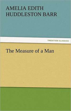 The Measure of a Man de Amelia Edith Huddleston Barr