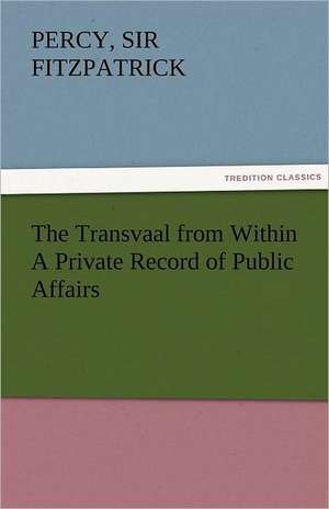 The Transvaal from Within a Private Record of Public Affairs: Some Strange and Curious Punishments Gleanings Chiefly from Old Newspapers of Boston and Salem, Massachusetts de Sir Percy Fitzpatrick