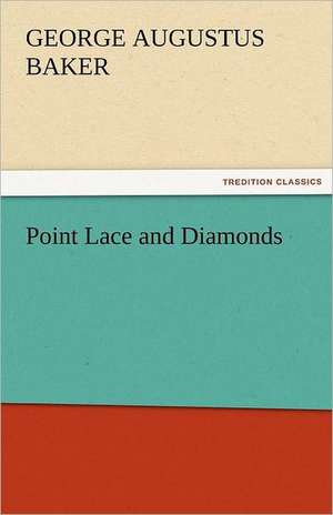 Point Lace and Diamonds de George Augustus Baker