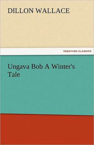 Ungava Bob a Winter's Tale: The Historie of England 5 (of 8) the Fift Booke of the Historie of England. de Dillon Wallace