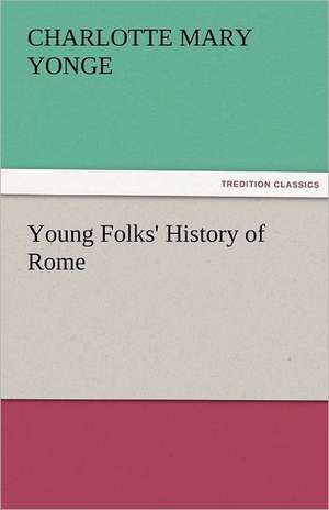 Young Folks' History of Rome de Charlotte Mary Yonge