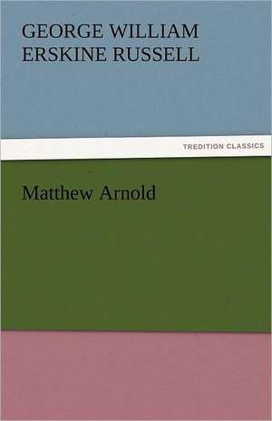 Matthew Arnold de George William Erskine Russell