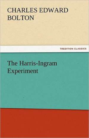 The Harris-Ingram Experiment de Charles E. (Charles Edward) Bolton