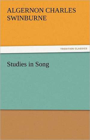 Studies in Song de Algernon Charles Swinburne