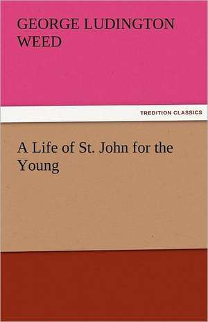 A Life of St. John for the Young de George Ludington Weed