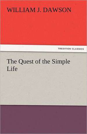 The Quest of the Simple Life de William J. Dawson