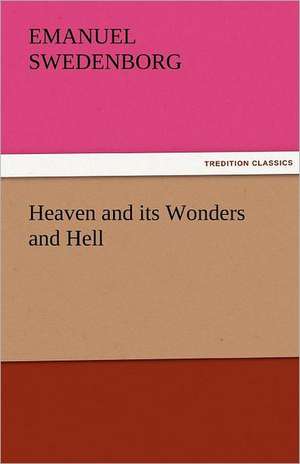 Heaven and Its Wonders and Hell: The Central Man of All the World a Course of Lectures Delivered Before the Student Body of the New York State Colleg de Emanuel Swedenborg