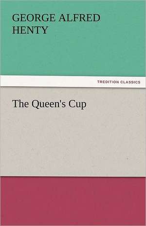 The Queen's Cup de G. A. (George Alfred) Henty