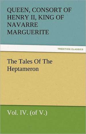 The Tales of the Heptameron, Vol. IV. (of V.): New-England Sunday Gleanings Chiefly from Old Newspapers of Boston and Salem, Massachusetts de consort of Henry II, King of Navarre Marguerite, Queen