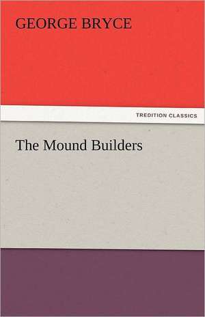 The Mound Builders de George Bryce