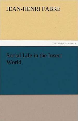 Social Life in the Insect World de Jean-Henri Fabre