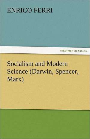 Socialism and Modern Science (Darwin, Spencer, Marx) de Enrico Ferri