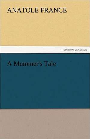 A Mummer's Tale de Anatole France