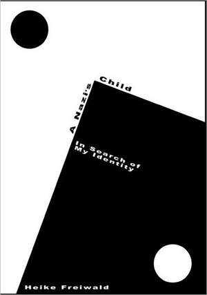 A Nazi's Child de Heike Freiwald