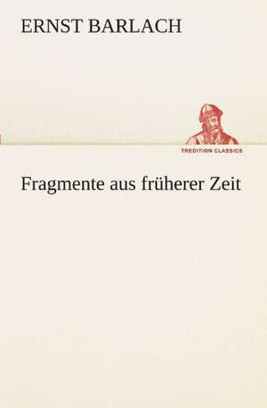 Fragmente Aus Fruherer Zeit: Earthquakes in the Marianas Islands 1599-1909 de Ernst Barlach