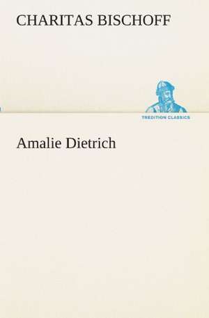 Amalie Dietrich de Charitas Bischoff