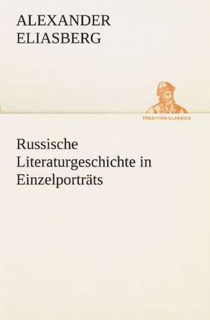 Russische Literaturgeschichte in Einzelportrats: Die Saugethiere 1 de Alexander Eliasberg