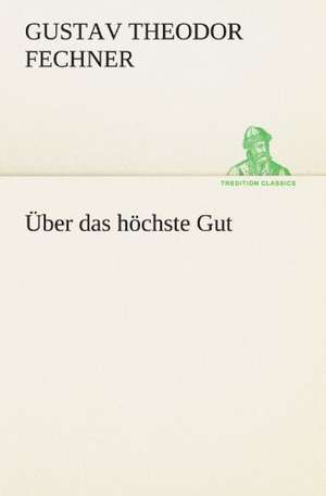 Uber Das Hochste Gut: Die Saugethiere 1 de Gustav Theodor Fechner