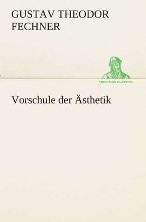 Vorschule der Ästhetik de Gustav Theodor Fechner