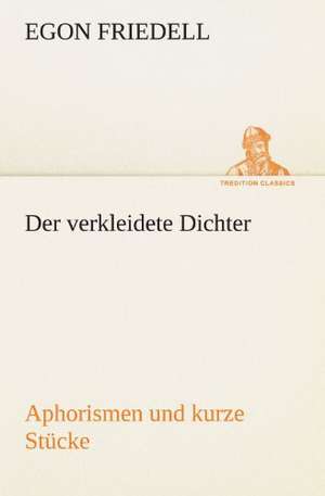 Der Verkleidete Dichter. Aphorismen Und Kurze Stucke: Die Saugethiere 1 de Egon Friedell