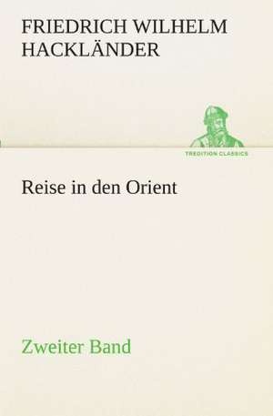 Reise in Den Orient - Zweiter Band: Die Saugethiere 1 de Friedrich Wilhelm Hackländer