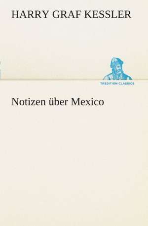 Notizen Uber Mexico: Die Saugethiere 1 de Harry Graf Kessler