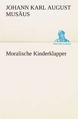 Moralische Kinderklapper de Johann Karl August Musäus