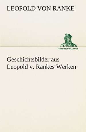 Geschichtsbilder Aus Leopold V. Rankes Werken: Wir Framleute de Leopold von Ranke