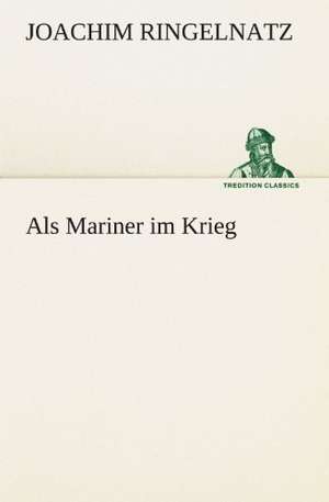 ALS Mariner Im Krieg: Wir Framleute de Joachim Ringelnatz