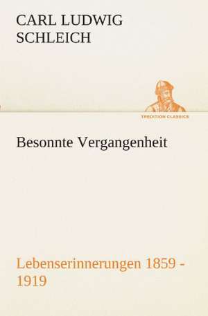 Besonnte Vergangenheit de Carl Ludwig Schleich