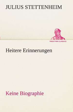 Heitere Erinnerungen de Julius Stettenheim