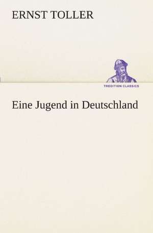 Eine Jugend in Deutschland de Ernst Toller