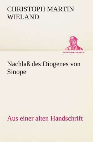 Nachlass Des Diogenes Von Sinope: Wir Framleute de Christoph Martin Wieland