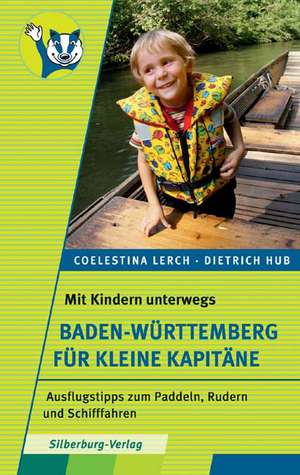 Mit Kindern unterwegs - Baden-Württemberg für kleine Kapitäne de Coelestina Lerch