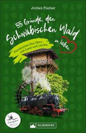 55 Gründe, den Schwäbischen Wald zu lieben de Jochen Fischer