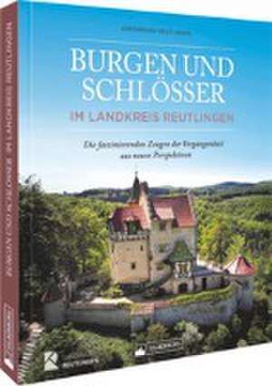 Burgen und Schlösser im Landkreis Reutlingen de Horst Guth